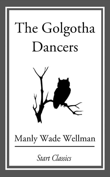 The Golgotha Dancers - Manly Wade Wellman