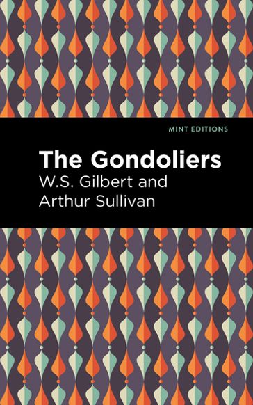 The Gondoliers - Mint Editions - Arthur Sullivan - W. S. Gilbert