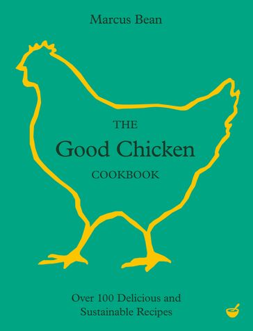The Good Chicken Cookbook - Marcus Bean