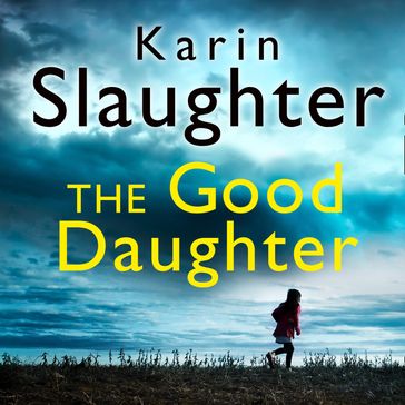 The Good Daughter: The gripping No. 1 Sunday Times bestselling psychological crime suspense thriller you won't be able to put down! - Karin Slaughter