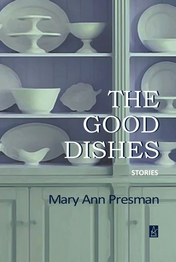 The Good Dishes - Mary Ann Presman