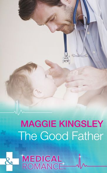 The Good Father (The Baby Doctors, Book 4) (Mills & Boon Medical) - Maggie Kingsley