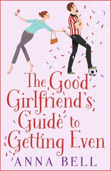 The Good Girlfriend's Guide to Getting Even - Anna Bell