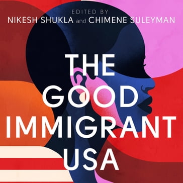 The Good Immigrant USA - Nikesh Shukla - Chimene Suleyman