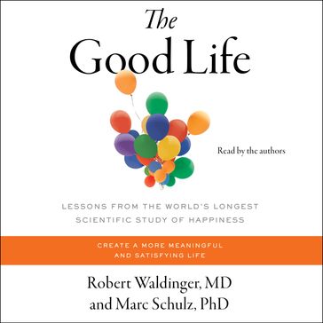 The Good Life - M.D. Robert Waldinger - Ph.D Marc Schulz