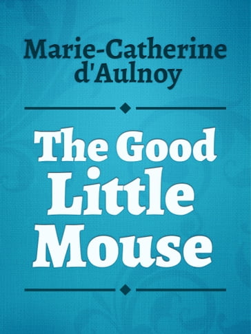 The Good Little Mouse - Marie-Catherine D