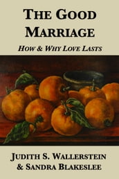 The Good Marriage: How and Why Love Lasts