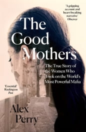 The Good Mothers: The True Story of the Women Who Took on The World