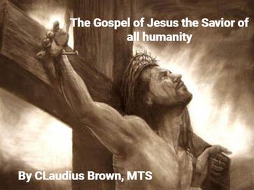 The Good News of Jesus Christ - Claudius Brown