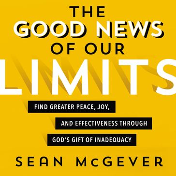 The Good News of Our Limits - Sean McGever