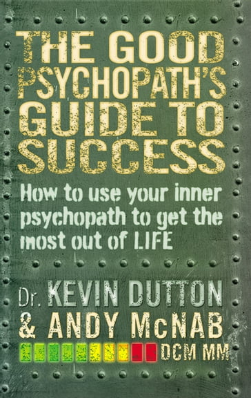 The Good Psychopath's Guide to Success - Andy McNab - Professor Kevin Dutton