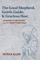 The Good Shepherd, Gentle Guide, and Gracious Host