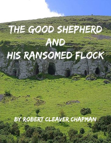 The Good Shepherd and His Ransomed Flock - Robert Cleaver Chapman