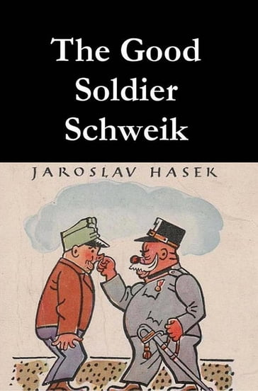 The Good Soldier Schweik - Jaroslav Hasek