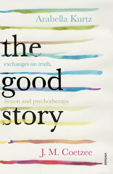 The Good Story - Arabella Kurtz - J. M. Coetzee