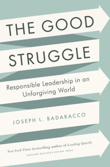 The Good Struggle - Joseph L. Badaracco Jr.