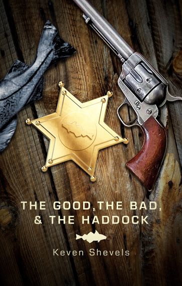 The Good, The Bad And The Haddock - Keven Shevels