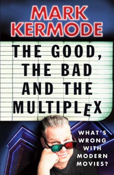 The Good, The Bad and The Multiplex - Mark Kermode