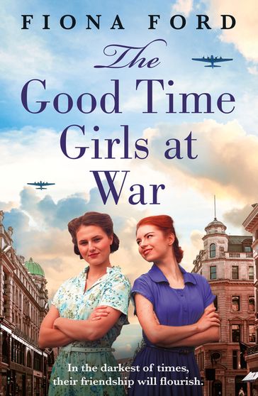 The Good Time Girls at War - Fiona Ford