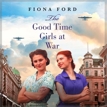 The Good Time Girls at War - Fiona Ford