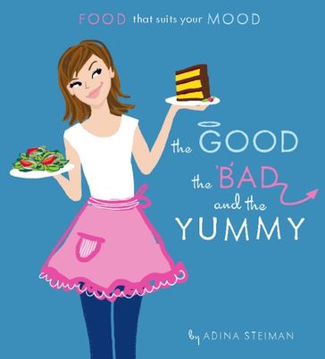 The Good, the Bad, and the Yummy - Adina Steiman