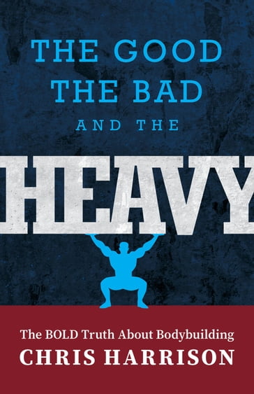 The Good, the Bad, and the Heavy - Chris Harrison