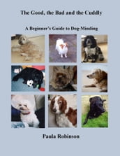 The Good, the Bad and the Cuddly: A Beginner s Guide to Dog-Minding