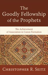 The Goodly Fellowship of the Prophets (Acadia Studies in Bible and Theology)