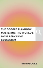 The Google Playbook: Mastering the World