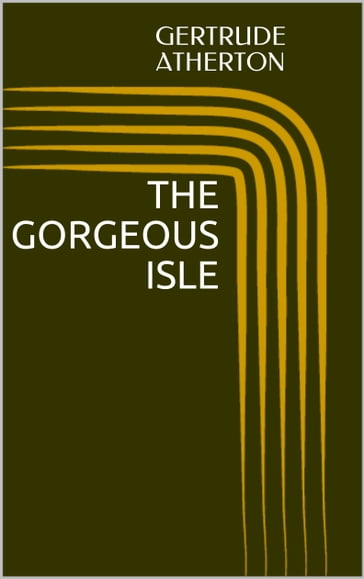 The Gorgeous Isle - Gertrude Atherton