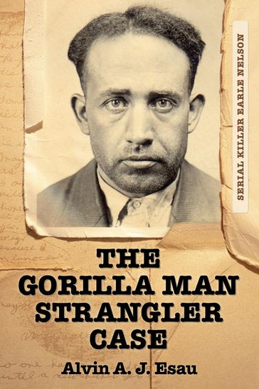 The Gorilla Man Strangler Case - Alvin A. J. Esau