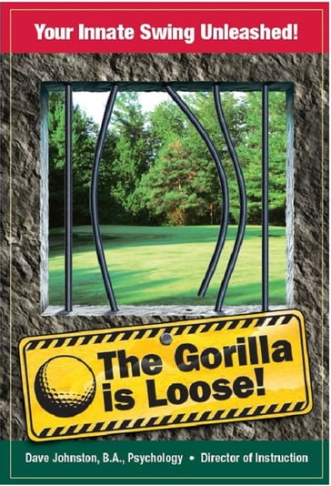 The Gorilla is Loose: Your Innate Swing Unleashed! - David Johnston