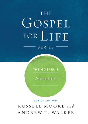 The Gospel & Adoption - Andrew T. Walker - Russell D. Moore