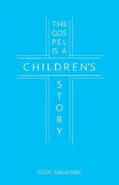 The Gospel Is a Children s Story