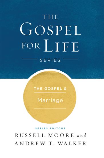 The Gospel & Marriage - Andrew T. Walker - Russell D. Moore