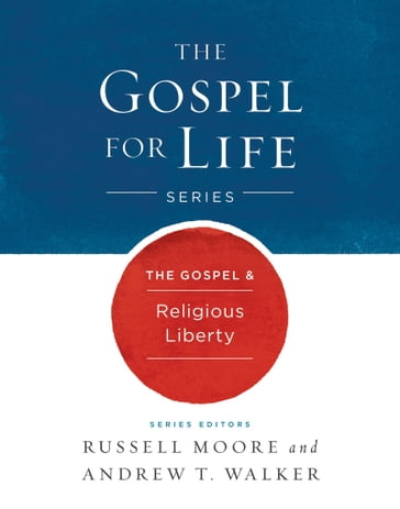 The Gospel & Religious Liberty - Andrew T. Walker - Russell D. Moore