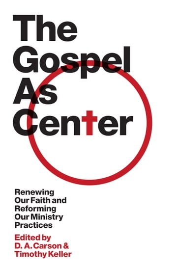 The Gospel as Center: Renewing Our Faith and Reforming Our Ministry Practices - D. A. Carson - Richard D. Phillips - J. Ligon Duncan - Kevin DeYoung - Andrew Davis - Bryan Chapell - Mike Bullmore - Thabiti M. Anyabwile - Reddit Andrews III - Timothy Keller - Sandy Willson - Stephen T. Um - Sam Storms - Colin S. Smith - Tim Savage - Philip Graham Ryken