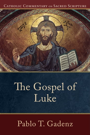 The Gospel of Luke (Catholic Commentary on Sacred Scripture) - Mary Healy - Pablo T. Gadenz - Peter Williamson