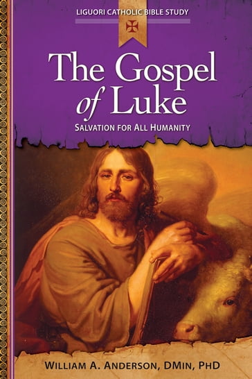 The Gospel of Luke - William A. Anderson - DMin - PhD