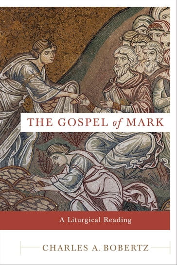 The Gospel of Mark - Charles A. Bobertz
