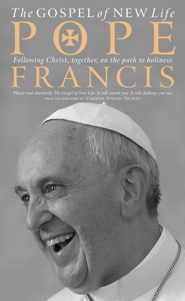 The Gospel of New Life: Following Christ, together, on the path to holiness - Francis Pope