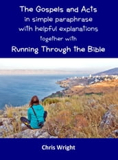 The Gospels and Acts in Simple Paraphrase with Helpful Explanations Together with Running Through the Bible