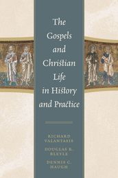 The Gospels and Christian Life in History and Practice