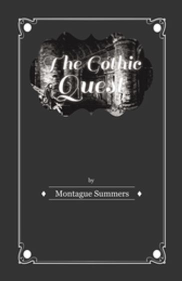 The Gothic Quest - A History of the Gothic Novel - Montague Summers
