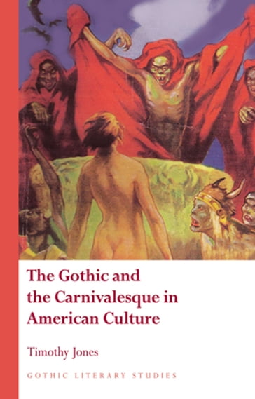 The Gothic and the Carnivalesque in American Culture - Timothy Jones