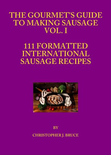 The Gourmet's Guide to Making Sausage Vol. I - Christopher Bruce