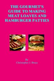The Gourmet s Guide to Making Meat Loaves and Hamburger Patties
