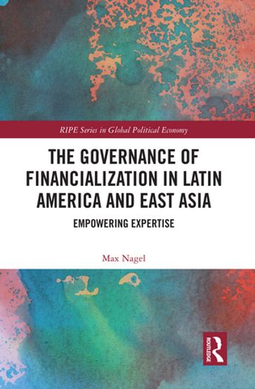 The Governance of Financialization in Latin America and East Asia - Max Nagel