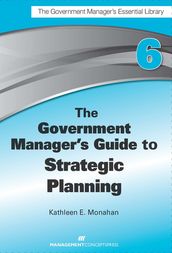 The Government Manager s Guide to Strategic Planning