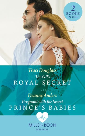 The Gp's Royal Secret / Pregnant With The Secret Prince's Babies: The GP's Royal Secret / Pregnant with the Secret Prince's Babies (Mills & Boon Medical) - Traci Douglass - Deanne Anders